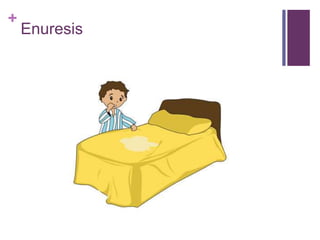 +
Enuresis
 