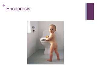 +
Encopresis
 