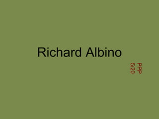 Richard Albino
PPP
5/20
 