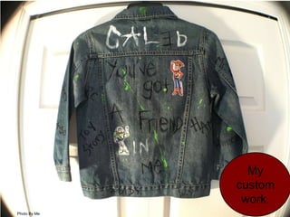 My
custom
work.
Photo By Me
 