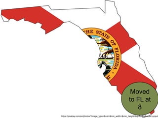 Moved
to FL at
8
https://pixabay.com/en/photos/?image_type=&cat=&min_width=&min_height=&q=florida&order=popula
 