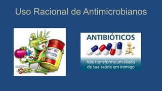 Uso Racional de Antimicrobianos
 