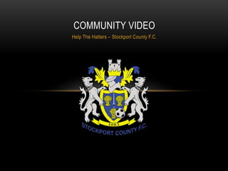Help The Hatters – Stockport County F.C.
COMMUNITY VIDEO
 