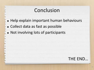 14
Conclusion
 Help explain important human behaviours
 Collect data as fast as possible
 Not involving lots of participants
THE END…
 