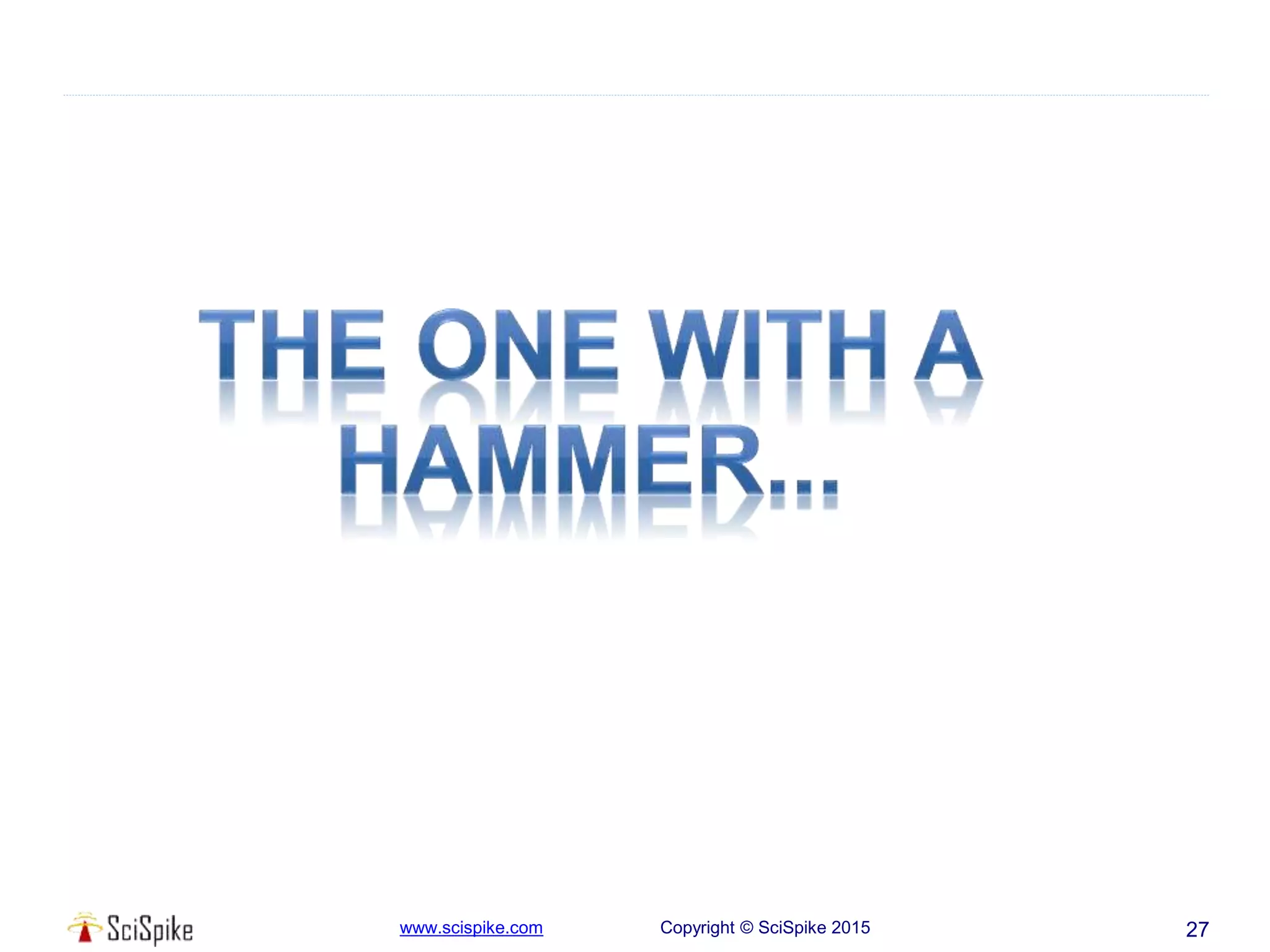 www.scispike.com Copyright © SciSpike 2015 27
 