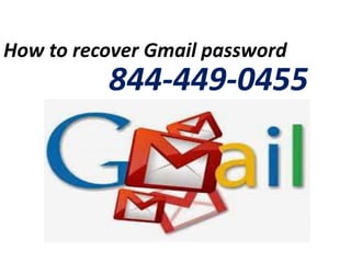 How to recover Gmail password
844-449-0455
 