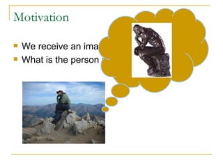 Motivation We receive an image of a person as input What is the person in the image doing? 