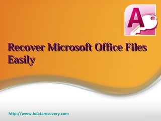 http://www.hdatarecovery.com
Recover Microsoft Office FilesRecover Microsoft Office Files
EasilyEasily
 