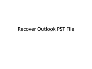 Recover Outlook PST File
 