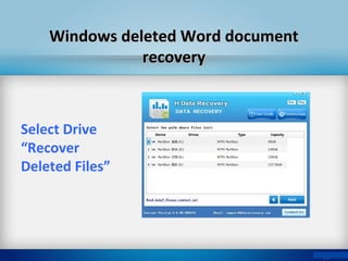 Windows deleted Word documentWindows deleted Word document
recoveryrecovery
Select Drive
“Recover
Deleted Files”
 
