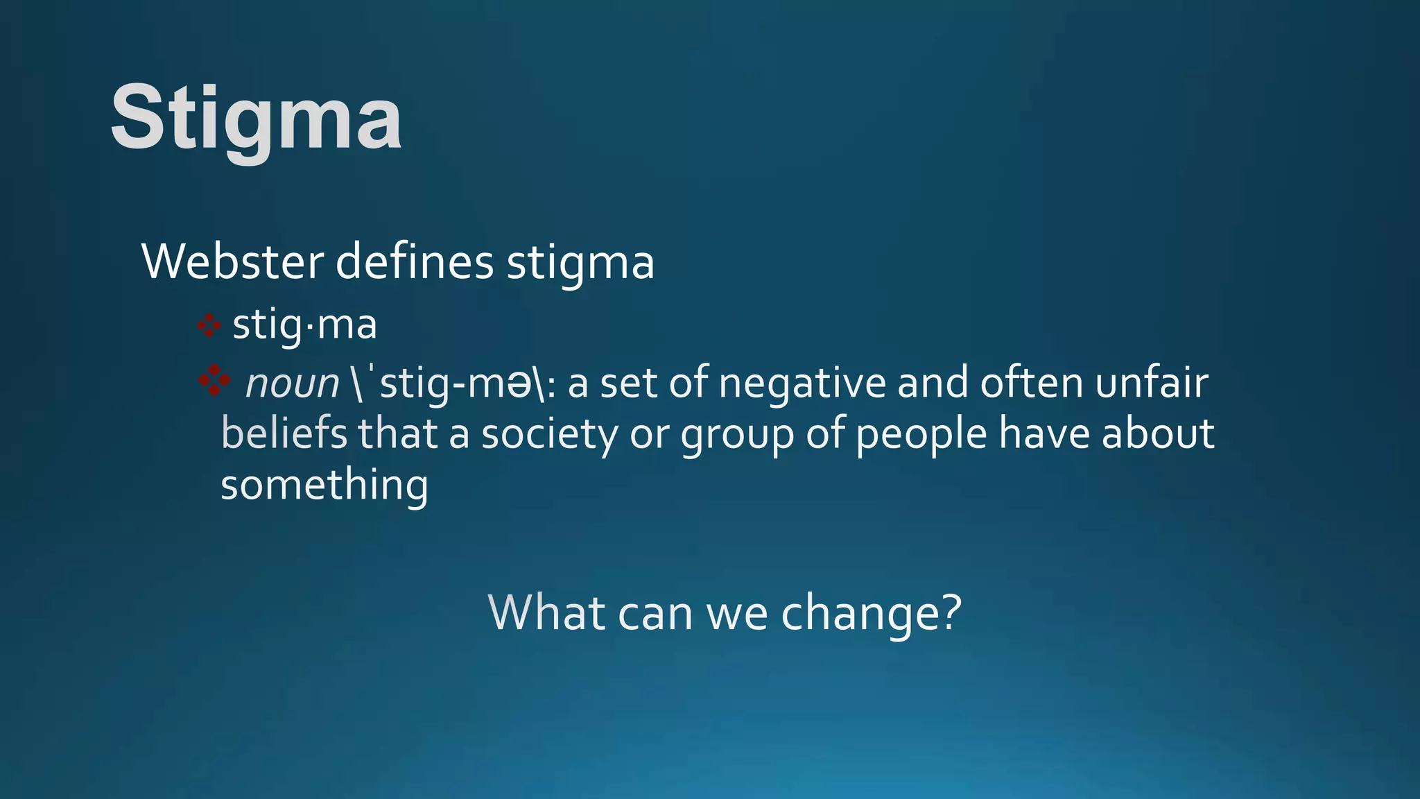 Stigma
Webster defines stigma


 