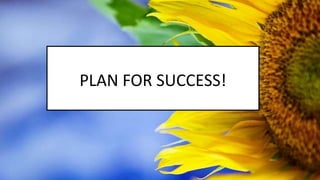 PLAN FOR SUCCESS!
 