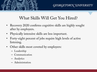 •  Recovery 2020 confirms cognitive skills are highly sought
after by employers.
•  Physically intensive skills are less i...