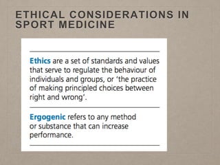 ETHICAL CONSIDERATIONS IN
SPORT MEDICINE
 