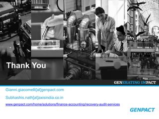 Thank You
Gianni.giacomelli[at]genpact.com

Subhashis.nath[at]axisindia.co.in
www.genpact.com/home/solutions/finance-accounting/recovery-audit-services

 