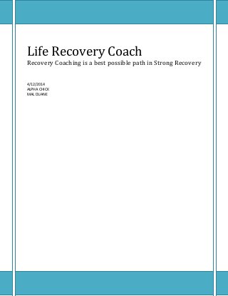 Life Recovery Coach
Recovery Coaching is a best possible path in Strong Recovery
4/12/2014
ALPHA CHICK
MAL DUANE
 