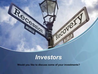 Investors
Would you like to discuss some of your investments?
 