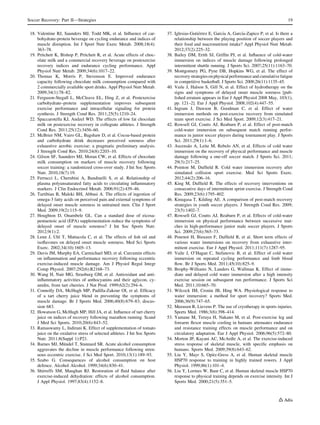 18. Valentine RJ, Saunders MJ, Todd MK, et al. Inﬂuence of car-
bohydrate-protein beverage on cycling endurance and indices of
muscle disruption. Int J Sport Nutr Exerc Metab. 2008;18(4):
363–78.
19. Pritchett K, Bishop P, Pritchett R, et al. Acute effects of choc-
olate milk and a commercial recovery beverage on postexercise
recovery indices and endurance cycling performance. Appl
Physiol Nutr Metab. 2009;34(6):1017–22.
20. Thomas K, Morris P, Stevenson E. Improved endurance
capacity following chocolate milk consumption compared with
2 commercially available sport drinks. Appl Physiol Nutr Metab.
2009;34(1):78–82.
21. Ferguson-Stegall L, McCleave EL, Ding Z, et al. Postexercise
carbohydrate–protein supplementation improves subsequent
exercise performance and intracellular signaling for protein
synthesis. J Strength Cond Res. 2011;25(5):1210–24.
22. Spaccarotella KJ, Andzel WD. The effects of low fat chocolate
milk on postexercise recovery in collegiate athletes. J Strength
Cond Res. 2011;25(12):3456–60.
23. McBrier NM, Vairo GL, Bagshaw D, et al. Cocoa-based protein
and carbohydrate drink decreases perceived soreness after
exhaustive aerobic exercise: a pragmatic preliminary analysis.
J Strength Cond Res. 2010;24(8):2203–10.
24. Gilson SF, Saunders MJ, Moran CW, et al. Effects of chocolate
milk consumption on markers of muscle recovery following
soccer training: a randomized cross-over study. J Int Soc Sports
Nutr. 2010;18(7):19.
25. Ferrucci L, Cherubini A, Bandinelli S, et al. Relationship of
plasma polyunsaturated fatty acids to circulating inﬂammatory
markers. J Clin Endocrinol Metab. 2006;91(2):439–46.
26. Tartibian B, Maleki BH, Abbasi A. The effects of ingestion of
omega-3 fatty acids on perceived pain and external symptoms of
delayed onset muscle soreness in untrained men. Clin J Sport
Med. 2009;19(2):115–9.
27. Houghton D, Onambele GL. Can a standard dose of eicosa-
pentaenoic acid (EPA) supplementation reduce the symptoms of
delayed onset of muscle soreness? J Int Soc Sports Nutr.
2012;9(1):2.
28. Lenn J, Uhl T, Mattacola C, et al. The effects of ﬁsh oil and
isoﬂavones on delayed onset muscle soreness. Med Sci Sports
Exerc. 2002;34(10):1605–13.
29. Davis JM, Murphy EA, Carmichael MD, et al. Curcumin effects
on inﬂammation and performance recovery following eccentric
exercise-induced muscle damage. Am J Physiol Regul Integr
Comp Physiol. 2007;292(6):R2168–73.
30. Wang H, Nair MG, Strasburg GM, et al. Antioxidant and anti-
inﬂammatory activities of anthocyanins and their aglycon, cy-
anidin, from tart cherries. J Nat Prod. 1999;62(2):294–6.
31. Connolly DA, McHugh MP, Padilla-Zakour OI, et al. Efﬁcacy
of a tart cherry juice blend in preventing the symptoms of
muscle damage. Br J Sports Med. 2006;40(8):679–83; discus-
sion 683.
32. Howatson G, McHugh MP, Hill JA, et al. Inﬂuence of tart cherry
juice on indices of recovery following marathon running. Scand
J Med Sci Sports. 2010;20(6):843–52.
33. Ramaswamy L, Indirani K. Effect of supplementation of tomato
juice on the oxidative stress of selected athletes. J Int Soc Sports
Nutr. 2011;8(Suppl 1):P21.
34. Barnes MJ, Mu¨ndel T, Stannard SR. Acute alcohol consumption
aggravates the decline in muscle performance following stren-
uous eccentric exercise. J Sci Med Sport. 2010;13(1):189–93.
35. Szabo G. Consequences of alcohol consumption on host
defence. Alcohol Alcohol. 1999;34(6):830–41.
36. Shirreffs SM, Maughan RJ. Restoration of ﬂuid balance after
exercise-induced dehydration: effects of alcohol consumption.
J Appl Physiol. 1997;83(4):1152–8.
37. Iglesias-Gutie´rrez E, Garcı´a A, Garcı´a-Zapico P, et al. Is there a
relationship between the playing position of soccer players and
their food and macronutrient intake? Appl Physiol Nutr Metab.
2012;37(2):225–32.
38. Bailey DM, Erith SJ, Grifﬁn PJ, et al. Inﬂuence of cold-water
immersion on indices of muscle damage following prolonged
intermittent shuttle running. J Sports Sci. 2007;25(11):1163–70.
39. Montgomery PG, Pyne DB, Hopkins WG, et al. The effect of
recoverystrategiesonphysicalperformanceandcumulativefatigue
in competitive basketball. J Sports Sci. 2008;26(11):1135–45.
40. Vaile J, Halson S, Gill N, et al. Effect of hydrotherapy on the
signs and symptoms of delayed onset muscle soreness [pub-
lished erratum appears in Eur J Appl Physiol 2008 May, 103(1),
pp. 121–2]. Eur J Appl Physiol. 2008;102(4):447–55.
41. Ingram J, Dawson B, Goodman C, et al. Effect of water
immersion methods on post-exercise recovery from simulated
team sport exercise. J Sci Med Sport. 2009;12(3):417–21.
42. Rowsell GJ, Coutts AJ, Reaburn P, et al. Effect of post-match
cold-water immersion on subsequent match running perfor-
mance in junior soccer players during tournament play. J Sports
Sci. 2011;29(1):1–6.
43. Ascensa˜o A, Leite M, Rebelo AN, et al. Effects of cold water
immersion on the recovery of physical performance and muscle
damage following a one-off soccer match. J Sports Sci. 2011;
29(3):217–25.
44. Pointon M, Dufﬁeld R. Cold water immersion recovery after
simulated collision sport exercise. Med Sci Sports Exerc.
2012;44(2):206–16.
45. King M, Dufﬁeld R. The effects of recovery interventions on
consecutive days of intermittent sprint exercise. J Strength Cond
Res. 2009;23(6):1795–802.
46. Kinugasa T, Kilding AE. A comparison of post-match recovery
strategies in youth soccer players. J Strength Cond Res. 2009;
23(5):1402–7.
47. Rowsell GJ, Coutts AJ, Reaburn P, et al. Effects of cold-water
immersion on physical performance between successive mat-
ches in high-performance junior male soccer players. J Sports
Sci. 2009;27(6):565–73.
48. Pournot H, Bieuzen F, Dufﬁeld R, et al. Short term effects of
various water immersions on recovery from exhaustive inter-
mittent exercise. Eur J Appl Physiol. 2011;111(7):1287–95.
49. Vaile J, O’Hagan C, Stefanovic B, et al. Effect of cold water
immersion on repeated cycling performance and limb blood
ﬂow. Br J Sports Med. 2011;45(10):825–9.
50. Brophy-Williams N, Landers G, Wallman K. Effect of imme-
diate and delayed cold water immersion after a high intensity
exercise session on subsequent run performance. J Sports Sci
Med. 2011;10:665–70.
51. Wilcock IM, Cronin JB, Hing WA. Physiological response to
water immersion: a method for sport recovery? Sports Med.
2006;36(9):747–65.
52. Meeusen R, Lievens P. The use of cryotherapy in sports injuries.
Sports Med. 1986;3(6):398–414.
53. Yamane M, Teruya H, Nakano M, et al. Post-exercise leg and
forearm ﬂexor muscle cooling in humans attenuates endurance
and resistance training effects on muscle performance and on
circulatory adaptation. Eur J Appl Physiol. 2006;96(5):572–80.
54. Morton JP, Kayani AC, McArdle A, et al. The exercise-induced
stress response of skeletal muscle, with speciﬁc emphasis on
humans. Sports Med. 2009;39(8):643–62.
55. Liu Y, Mayr S, Opitz-Gress A, et al. Human skeletal muscle
HSP70 response to training in highly trained rowers. J Appl
Physiol. 1999;86(1):101–4.
56. Liu Y, Lormes W, Baur C, et al. Human skeletal muscle HSP70
response to physical training depends on exercise intensity. Int J
Sports Med. 2000;21(5):351–5.
Soccer Recovery: Part II—Strategies 19
 