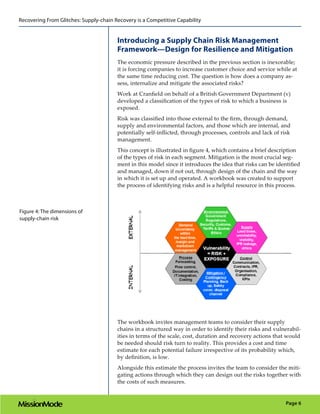 Recovering From Glitches: Supply-chain Recovery is a Competitive Capability


                                        Introducing a Supply Chain Risk Management
                                        Framework—Design for Resilience and Mitigation
                                        The economic pressure described in the previous section is inexorable;
                                        it is forcing companies to increase customer choice and service while at
                                        the same time reducing cost. The question is how does a company as-
                                        sess, internalize and mitigate the associated risks?
                                        Work at Cranfield on behalf of a British Government Department (v)
                                        developed a classification of the types of risk to which a business is
                                        exposed.
                                        Risk was classified into those external to the firm, through demand,
                                        supply and environmental factors, and those which are internal, and
                                        potentially self-inflicted, through processes, controls and lack of risk
                                        management.
                                        This concept is illustrated in figure 4, which contains a brief description
                                        of the types of risk in each segment. Mitigation is the most crucial seg-
                                        ment in this model since it introduces the idea that risks can be identified
                                        and managed, down if not out, through design of the chain and the way
                                        in which it is set up and operated. A workbook was created to support
                                        the process of identifying risks and is a helpful resource in this process.



Figure 4: The dimensions of
supply-chain risk




                                        The workbook invites management teams to consider their supply
                                        chains in a structured way in order to identify their risks and vulnerabil-
                                        ities in terms of the scale, cost, duration and recovery actions that would
                                        be needed should risk turn to reality. This provides a cost and time
                                        estimate for each potential failure irrespective of its probability which,
                                        by definition, is low.
                                        Alongside this estimate the process invites the team to consider the miti-
                                        gating actions through which they can design out the risks together with
                                        the costs of such measures.


                                                                                                              Page 6
 