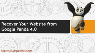 Recover Your Website from
Google Panda 4.0
http://www.conceptinfoway.net/
 