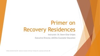Primer on
Recovery Residences
Instructor: Dr. Dawn-Elise Snipes
Executive Director, AllCEUs Counselor Education
AllCEUs Unlimited CEUs $59 | Addiction Counselor Certificate Training $149 | Specialty Certificates $89 1
 