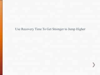 Use Recovery Time To Get Stronger to Jump Higher
 