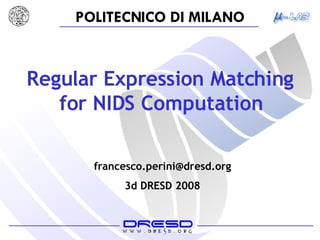 Regular Expression Matching for NIDS Computation   [email_address] 3d DRESD 2008 