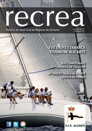 1Real Club de Regatas de Alicante -
vela/crucero
JULIO/2012
número 14
XVII TROFEO TABARCA
CIUDAD DE ALICANTE
XXII CAMPEONATO
AUTONÓMICO DE FALUCHO
XII TROFEO BAHÍA ALICANTE
PESCA DE FONDO
 