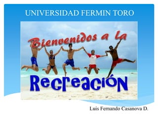 UNIVERSIDAD FERMIN TORO
Luis Fernando Casanova D.
 