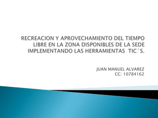 JUAN MANUEL ALVAREZ
       CC: 10784162
 
