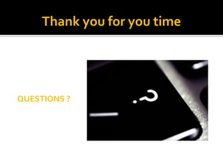 Thank you for you time




QUESTIONS ?
 