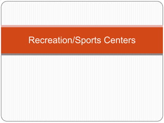 Recreation/Sports Centers 