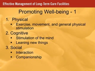 Promoting Well-being - 1 Physical Exercise, movement, and general physical stimulation 2. Cognitive Stimulation of the mind Leaning new things 3. Social Interaction Companionship 