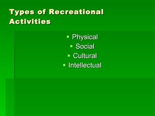 Physical Social Cultural Intellectual Types of Recreational Activities 