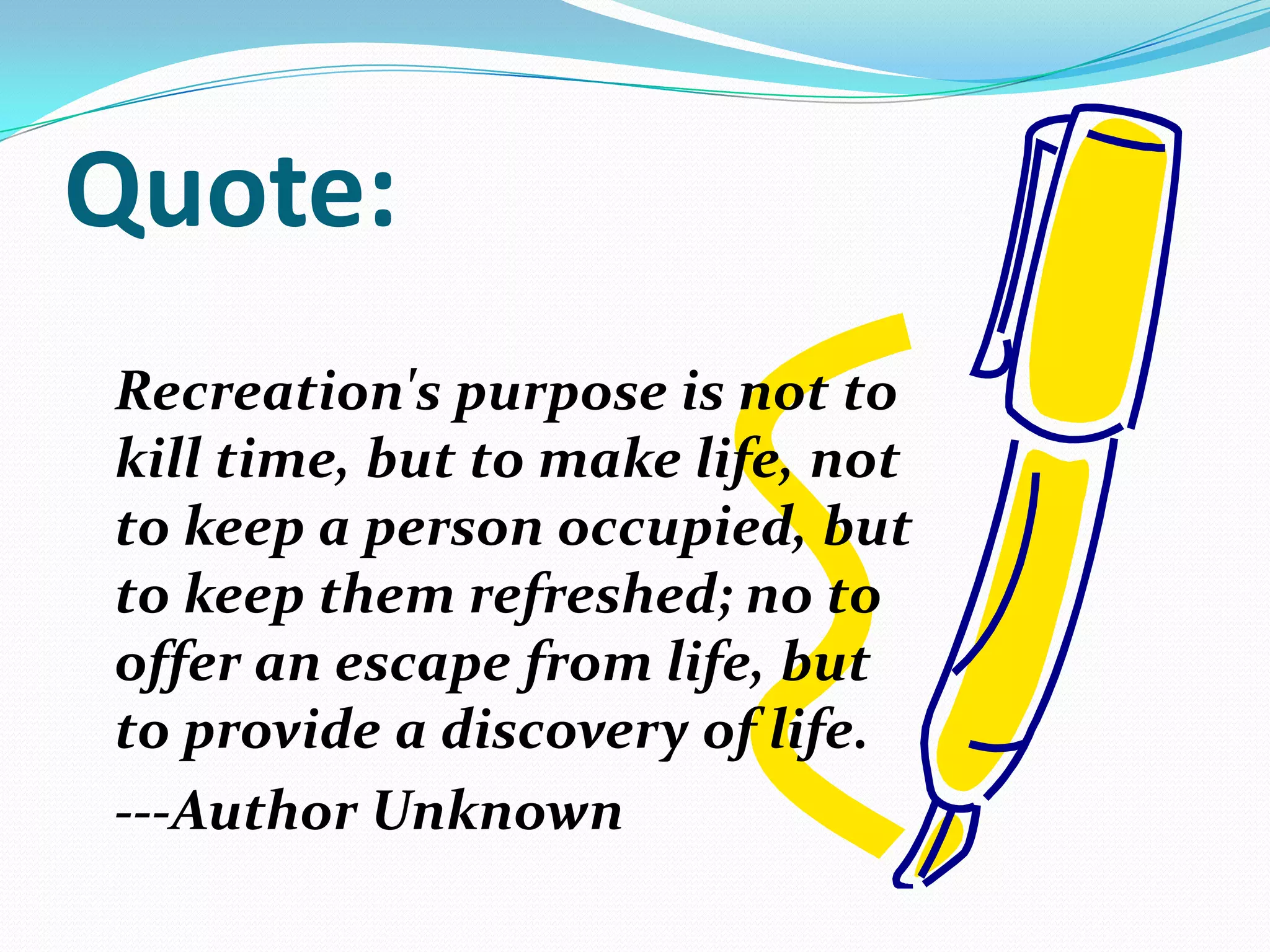 Quote:
Recreation's purpose is not to
kill time, but to make life, not
to keep a person occupied, but
to keep them refreshed; no to
offer an escape from life, but
to provide a discovery of life.
---Author Unknown
 