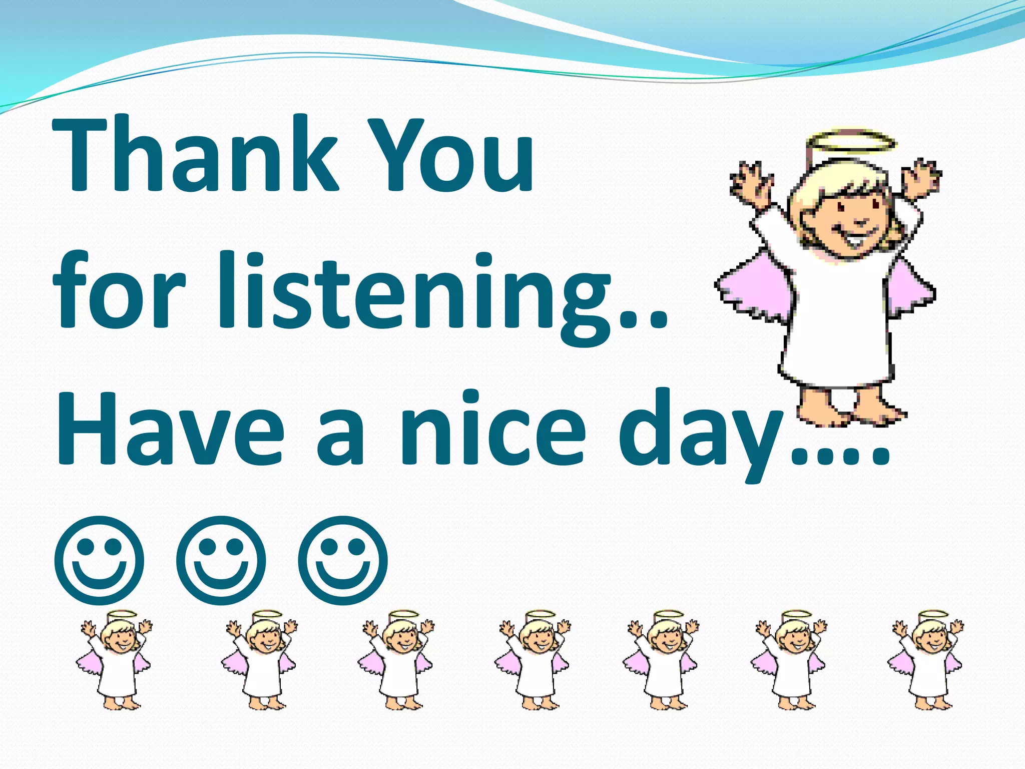 Thank You
for listening..
Have a nice day….
  
 