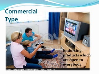 Endorsing
products which
are open to
everybody
Commercial
Type
 