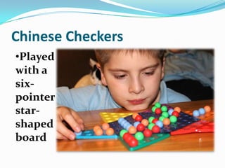 Chinese Checkers
•Played
with a
six-
pointer
star-
shaped
board
 