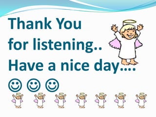 Thank You
for listening..
Have a nice day….
  
 