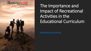 The Importance and
Impact of Recreational
Activities in the
Educational Curriculum
Recreational Activities
 