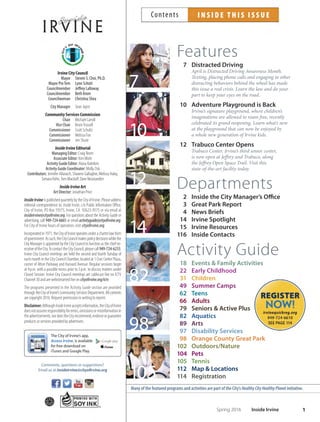 Statewide Primary Election
Tuesday, June 7, 2016
Last day to register: May 23*
General Municipal Election
Tuesday, November 8, 2016
Last day to register: October 24*
* Your registration must be postmarked or
submitted electronically by the registration deadline.
For more information about voter registration,
to locate your polling place or become a poll
worker, call 949-724-6205 or visit ocvote.com.
M A K E A D I F F E R E N C E
REGISTER. VOLUNTEER.Irvine Has Heart
Food Drive
Please, no glass containers
or expired items.
To provide healthy options,
donations of foods with reduced
sodium, sugar and/or fat and no
trans fatty acids are encouraged.
Cereal
Nut and seed butters
Canned vegetables/fruits
Canned meats and fsh
Rice and pasta
Personal care items
Now through March
Drop off at city facilities l cityofirvine.org l 949-724-6680
80percent of infant
car seats are not
installed properly.
Is your child’s car seat installed
correctly? With the Irvine
Police Department’s
free Car Seat Inspection
program, it’s easy to be
sure. Call today to make
an appointment for a
45-minute inspection of
your car seat and vehicle
for your child’s safety.
Call for an appointment:
949-724-7000
Jan. 13 – July 1
PHOTO
CONTEST
The City of Irvine marks its 45th anniversary
in 2016, and we invite residents and visitors
to our community to help us celebrate.
The City’s 45th Anniversary Photo Contest aims
to capture the essence of Irvine in fve categories:
 Community  Outdoors
 Historical  17 and Under
 Innovation
The winners in each category will be revealed in the Fall
issue of Inside Irvine. A grand prize winner will receive a
$250 gift card to the Irvine Spectrum Center.
Visit cityofrvine.org for ofcial contest rules and
entry guidelines. For additional information, call
949-724-7508. 1971
2016
th
Contest Deadline: July 1, 2016
CITY OF IRVINE 45TH ANNIVERSARY
 