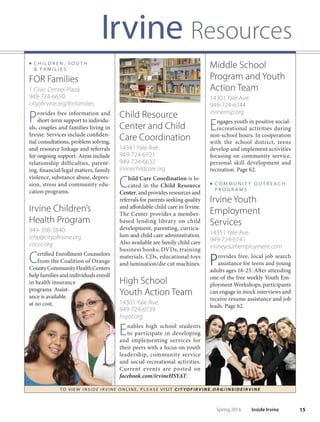 “There is a desire here
to understand at a very
personal level what the needs
of our residents are and to
engage them in meaningful
and quality activities.”
— Laurie Hofman
14 Inside Irvine Spring 2016
QA
L
aurie Hofman was appointed in September by City Manager
Sean Joyce to head the City of Irvine’s largest department as
Director of Community Services, which includes programming,
aquatics, animal care, athletics, seniors, fne arts, parks, open space,
and children, youth and families. She most recently held the position
of Director of Recreation, Marketing and Communication for the
Fox Valley Park District in Aurora, Illinois, where she served 12 years.
Q: Including the weather, how are the activities, classes and other
oferings diferent in Irvine than in Illinois?
A: Interestingly, there are many similarities in the types of programs
ofered in Irvine and many parallels in terms of the type of programs
the community desires. Te diference has more to do with the dif-
ferent types of environments the programs are ofered in. Obviously,
with the excellent weather in Orange County, many of the programs,
events and activities can be held outside year-round. In Illinois—
although there is a great emphasis on trails, parks and outdoor athletic
facilities—there is a greater emphasis on indoor spaces.
Q: Community Services has quite a wide ofering for the public.
Please tell us about that.
A: There is something for everyone here regardless of your age,
level of expertise or area of interest. For a City of more than 250,000
residents, I was pleasantly surprised by the level at which we engage
our community. We have excellent attendance at City events, and the
programs are quite popular. Tere is a desire here to understand at
a very personal level what the needs of our residents are and to en-
gage them in meaningful and quality activities and needed services.
Te senior and active adult programs and services that are ofered
throughout the community are well conceived and administered with
a number of wonderful community partners. It is an exciting time to
be in Irvine, with the continued development of the Great Park and
the recent reopening of the Adventure Playground. All of this means
we are ofering even greater opportunities for our residents.
Q: Asyougetsettled,whatIrvineprogramsmightweseeyoutaking?
A: I am an avid hiker (reformed runner) and have enjoyed getting
around to experience all of the Open Space. Tere are many challeng-
ing treks, and the views are amazing. I am registered for the Chicago
Marathon and plan to get back into training mode on our trail sys-
tems and also become more familiar with the bike routes throughout
the City. Te Open Space and trail systems in Irvine are unparalleled
in the area. Also, the Fine Arts Center ofers a nice variety of special
interest and enrichment oferings, and I hope to perhaps take a culi-
nary or painting class in the future. ■
Do you have a question for
Inside Irvine? Email your question
to insideirvine@cityofrvine.org
i r v i n e s P o t L i g h t Community Services
Laurie Hofman oversees the largest
department within the City of Irvine
as Director of Community Services.
Laurie Hofman
Director of Community Services
 