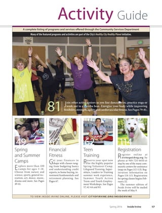 16
■ D I S A B I L I T Y
 S E N I O R S E R V I C E S
Keen Center
for Senior Resources
20 Lake Road
949-724-6926
irvineseniors.org
Located in Lakeview Senior
Center, the Keen Center pro-
vides older adults with information
on health care, assistance pro-
grams, support groups, care man-
agement, health insurance, Social
Security, safety, fnances, alterna-
tive living, transportation, in-home
care and Irvine Meals on Wheels
services. Language translators avail-
able by appointment.
Irvine Meals
on Wheels
20 Lake Road
949-724-6910
cityofrvine.org/MOW
Provides nutritious meals deliv-
ered to qualifying homebound
Irvine senior residents each week-
day by caring volunteers. Available
on a donation basis (suggested
donation $5 per day); no qualify-
ing senior is turned away based on
inability to pay.
TO VIE W I NSI D E I R V I NE O NLINE, PLEASE VISIT CIT YOF IRVIN E.ORG/IN SID EIRVIN E
TRIPS
6427 Oak Canyon
949-724-7433
cityofrvine.org/trips
Provides low-cost, door-to-door
wheelchair-accessible transpor-
tation service to Irvine seniors,
and adults unable to drive due to
a physical or cognitive disability.
Registration and eligibility re-
quired. Call for availability and
an application.
Disability
Services
1 Civic Center Plaza
949-724-6637
cityofrvine.org/ds
Provides social recreational pro-
grams, support services and
advocacy for persons with dis-
abilities, their families, caregivers
and providers who live or work
in Irvine. Services include social
events, access reporting, sensitivity
training, resources and referrals,
inclusion and accommodation
support. Page 97.
Volunteer
Opportunities
949-724-6682
cityofrvine.org/volunteer
Volunteering is a wonderful way
to give back to the community
and help those in need. Opportu-
nities include City programs and
local community-based organi-
zations.
Irvine Gives
949-724-6600
cityofrvine.org/irvinegives
Comprehensive online resource,
organized by subject area, to
find giving opportunities to City
programs and local charitable
organizations.
Environmental
Programs
949-724-7449
cityofrvine.us
Provides Irvine residents and
businesses with tips and re-
sources to promote eco-living.
Topics include recycling, hazard-
ous waste disposal, energy and
more. Find easy tips and tools to
save resources and reduce costs.
Financial Literacy
14351 Yale Ave.
949-724-6611
Programs promote economic
well-being through free fnan-
cial literacy courses available to
residents of all ages. Page 67.
Irvine Resources
Inside Irvine Spring 2016
 