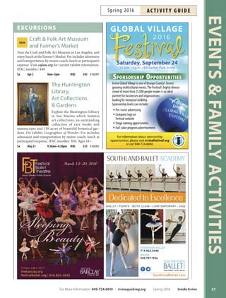 fAmily Activities
Creation StationsFREE
at the Artist Studios
Play, create and explore at self-directed creativity stations.
Families with children of all ages are welcome. Parent
participation required. Free drop-in program.
Every Saturday and Sunday 10am–4pm OCGP Free
FREE
Saturday Family
Craft  Play
Explore and discover the Great Park through new, family-
friendly games and crafs! All activities held at the Bal-
loon Park. Parent participation required. Free drop-in
program; craf supplies limited. More info: ocgp.org. All
ages welcome.
Sa Mar 12, Apr 9, May 14, Jun 11 10am–1pm OCGP Free
Bommer Canyon Campout
Escape into Irvine’s wilderness for a rustic camping ad-
venture in Bommer Canyon. Bring your camping gear
and food to cook on the grill (food not provided). Ac-
tivities include nature walks, slide presentation, campfre
songs and stories. Adult must accompany children under
18. More info: 949-724-6738. Fee is per person. Ages 2+.
Sa–Su May 28–29 3pm–11am BCCP $15/person #159159
FREE Family Fun at the Museum
Irvine Historical Museum
Go back in time to learn what Irvine was like and how
people lived before the city was incorporated in 1971.
Irvine Historical Society docents share the past through
crafs and stories in these free programs. Parent partici-
pation required. Program is free but space is limited; reg-
istration required for each family member. Supply fee: $5
for each craf. Ages 5+.
Easter Egg Hunt Su Mar 20 2pm–3pm IHM Free #160405
Rainstick Su Apr 24 2pm–3:30pm IHM Free #160408
Dream Catcher Su May 22 2pm–3:30pm IHM Free #160409
God’s Eye Su Jun 26 2pm–3:30pm IHM Free #160410
Family Art Time
Parents and children experiment with diferent media
including drawing, painting, clay, printmaking and more
with guidance from an art instructor. Parent must enroll
and participate with enrolled child. Ages 5+.
Drawing Sa Apr 16 10am–11:30am IFAC $8 #166814
Clay Sa Apr 23 10am–11:30am IFAC $8 #166815
Painting Sa Apr 30 10am–11:30am IFAC $8 #166816
Printmaking Sa May 7 10am–11:30am IFAC $8 #166817
Drawing Sa May 14 10am–11:30am IFAC $8 #166818
Clay Sa May 21 10am–11:30am IFAC $8 #166819
Family Sailing  BBQ
Families can enjoy learning the basics of sailing or refresh
their skills on a Harbor 20 keelboat with an instructor
aboard. Bring food to grill on our barbecues to top of your
sailing adventure. Family consists of three to fve partici-
pants. More info: 949-642-5031. Location: Newport Sea
Base, 1931 W. Coast Highway, Newport Beach. Ages 6+.
Sa Apr 23 10:30am–1:30pm NSB $50/person #164573
Sa Apr 23 2pm–5pm NSB $50/person #164574
Kite Flying
Celebrate spring by making and fying kites in Bommer
Canyon. Event includes kite-making materials, demon-
strations, safety tips and kite fying opportunities in the
beautiful canyon. All ages welcome. Adults must accom-
pany children younger than 18. Fee is $6 per kite.
Sa Mar 12 3pm–5pm BCCP $6/kite #159162
Moonlit
Marshmallows
Make a warm and gooey
s’more by the campfre. Each
session is one hour. Bring a fash-
light and dress warm. All ages welcome. Fee is per person;
adults must accompany children under 18.
F Mar 4 6:30pm–7:30pm TRNC $3/person #160116
F Mar 4 7:30pm–8:30pm TRNC $3/person #160117
F Apr 1 6:30pm–7:30pm TRNC $3/person #164832
F Apr 1 7:30pm–8:30pm TRNC $3/person #164833
F May 6 6:30pm–7:30pm TRNC $3/person #164834
F May 6 7:30pm–8:30pm TRNC $3/person #164835
F Jun 3 6:30pm–7:30pm TRNC $3/person #164836
F Jun 3 7:30pm–8:30pm TRNC $3/person #164837
FREE Old Town Irvine Tour
Step back in time to explore the rich history of Irvine
and the Irvine family. Tis docent-led walking tour re-
veals what life was like in Old Town Irvine in the early
1900s with site tours of what was once the bean granary,
boarding house, blacksmith shop and more. Meet in the
La Quinta hotel lobby in Old Town Irvine (Sand Can-
yon and Burt Road).
Su Mar 13 12pm–2pm OTI Free #160402
Su Apr 10 12pm–2pm OTI Free #160411
Su May 8 12pm–2pm OTI Free #160412
Su Jun 12 12pm–2pm OTI Free #160413
Parking Lot Rummage Sale
Come to shop or bring treasures from your closets, garage
and under the bed to sell at Heritage Park. Food, bever-
ages and commercial items are not allowed. Limit two
people per space (approximately 18'x18'). Set-up begins
at 6:30 a.m. Fee is $25. More info: 949-724-6750.
Sa Jun 11 7am–12pm HPCC $25 #166675
EVENTSFAMILYACTIVITIES
20 Inside Irvine Spring 2016 For More Information: 949-724-6610 | irvinequickreg.org
ac t i v i t y g u i d e Spring 2016
 