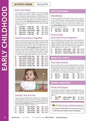 dAnce, music  drAmA
Jump, Shout,
Get Your Wiggles Out!
Active toddlers explore the world of music through
various music styles and use instruments, ribbons,
parachutes and gymnastics equipment. More info:
shannoncoykendall@gmail.com. Parent participation re-
quired. Inst: Ms. Shannon. Ages 1-3.
Tu Mar 1–29 11am–12pm HPCC $61 #161821
Tu Apr 5–26 11am–12pm HPCC $49 #165333
Tu May 3–31 11am–12pm HPCC $61 #165334
Tu Jun 7–28 11am–12pm HPCC $49 #165335
Jumping Jacks  Jills
Help develop motor and social skills through lively music,
singing, dancing, imaginative play, tunnels and instrumen-
tal jam sessions. More info: info@cjjkidbiz@aol.com. Parent
participation required. Inst: Miracles in Motion. Ages 1.5-4.
W Apr 13–May 4 10am–10:55am NCP $39 #164911
Kids Love Music: Baby Class
Musical bonding time for you and your baby! Learn lap
songs, peek-a-boo songs and active chants. Explore rhythm
and sound with shakers and drums while your baby gains
motor skills, building blocks for tonal memory and cog-
nitive development. Bring a baby blanket. Class content
changes each session. More info: info@kidslovemusic.net.
Adult participation required. Inst: Karen Greeno. Optional
supply fee: $20. Ages 4-14 mos. (not walking).
Tu Apr 5–May 3 2:45pm–3:15pm NCP $65 #164636
Sa Apr 23–May 21 11am–11:30am WBCP $65 #164638
Tu May 10–Jun 7 2:45pm–3:15pm NCP $65 #164637
Kids Love Music: Toddler Class
A good class for frst-timers. Together we sing, dance and
play rhythm instruments! Explore making music with
drums, pentatonic xylophones and glockenspiels. We keep
your toddler active and engaged in this shortened version of
the Kids Love Music class! New content each session. More
info: info@kidslovemusic.net. Adult participation required.
Inst: Karen Greeno. Optional supply fee: $20. Ages 1-2.
Tu Apr 5–May 3 3:30pm–4pm NCP $65 #164639
Sa Apr 23–May 21 9:15am–9:45am WBCP $65 #164641
Tu May 10–Jun 7 3:30pm–4pm NCP $65 #164640
Tiny Turtles  Dinky Ducks
Tiny Turtles and Dinky Ducks are one-day only courses,
which allow you to sample a variety of our programs.
Fine Arts Classes
Fine arts classes
for young children
are listed on
Page 89.
23
EARLYCHILDHOOD
Messy, Muddy Hands  Toes
Create art with fngers, feet, mud and suds! Enjoy crafy
fun using a variety of exciting objects. Child’s artwork will
be assembled into a keepsake. New projects each month.
More info: shannoncoykendall@gmail.com. Parent par-
ticipation required. Inst: Ms. Shannon. Supply fee: $20.
Ages 1-5.
Th Mar 3–31 10am–10:45am HPCC $55 #161787
Th Mar 3–31 11am–11:45am HPCC $55 #161788
Th Apr 7–28 10am–10:45am HPCC $44 #165248
Th Apr 7–28 11am–11:45am HPCC $44 #165249
Th May 5–26 10am–10:45am HPCC $44 #165250
Th May 5–26 11am–11:45am HPCC $44 #165251
Th Jun 2–30 10am–10:45am HPCC $55 #165252
Th Jun 2–30 11am–11:45am HPCC $55 #165253
Shapes, Numbers
 Colors
Puzzles, crafs and activities make learning the basics fun!
Parent participation required. Ages 3-5.
F Apr 22 9:30am–10:30am TRCP $9 #166120
Sticky, Sloppy, Squishy Crafts
It’s fun to create artwork with fngers, feet, pudding, play-
dough, mud, suds and friends! Your child’s imagination
will run wild with weekly inventive projects. Parent par-
ticipation required. Ages 3-5.
F Jun 3 9:30am–10:30am TRCP $9 #166119
Toddler Keepsakes
Preserve memories of your child’s toddler years with
unique crafs. Using glue, glitter, plaster, paint, hands and
feet, you’ll be making special memories to treasure. Parent
participation required. Ages 3-5.
Spring Crafts F Mar 25 9:30am–10:30am TRCP $10 #162616
Spring Crafts Tu Apr 5–26 3:15pm–4:15pm DCP $35 #165424
Mother’s Day F May 6 9:30am–10:30am TRCP $10 #166116
Father’s Day F Jun 10 9:30am–10:30am TRCP $10 #166117
Trucks, Trains, Boats  Planes
Each week, we’ll introduce an exciting and fascinating
mode of transportation. Join us for stories and crafs de-
signed to delight and educate your child. Parent partici-
pation required. Ages 3-5.
Tu Apr 12–May 3 10am–11am WBCP $35 #164303
Tu Jun 7–28 3:15pm–4:15pm DCP $35 #165428
For More Information: 949-724-6610 | irvinequickreg.org Spring 2016 Inside Irvine
ac t i v i t y g u i d eSpring 2016
 