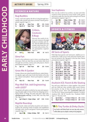 OC First Chinese Preschool
 Kinder Class
Schedule: Option 1: M–F: 9 a.m.–noon
Option 2: MWF: 9 a.m.–noon
Option 3: TTh: 9 a.m.–noon
Fees: Varies per month, per option.
Sign up online or at the park.
Site: Cypress Community Park (CCP)
Immerse your child in the Chinese language and culture
to develop school-readiness skills and become bilin-
gual. This fun curriculum teaches children to converse,
write sentences and comprehend math in Chinese. No
language experience required. Children must be toilet
trained. Bring a healthy snack. More info: 714-338-9270.
Inst: OC First Language Academy. Supply fee: $25 (M-F),
$20 (MWF), $15 (T/T). Program runs monthly; view fees
and register online. Ages 3-5. *No class 5/30.
On Your Mark. Get Set. Grow!
Schedule: Option 1: MWF: 9 a.m.–noon
Option 2: MW: 9 a.m.–3:30 p.m.
Option 3: MW: 12:30–3:30 p.m.
Option 4: TTh: 12:30–3:30 p.m.
Fees: Varies per month, per option.
Sign up online or at the park.
Site: Heritage Park Community Center (HPCC)
This interactive drop-off pro-
gram focuses on kindergarten
readiness. The curriculum is in-
troduced in a fun and dynamic
learning experience where kids
develop math, lit-
eracy, social science,
language, science and
motor skills while gain-
ing social skills and a
sense of independence.
Children must be toilet
trained. Parents are asked to volunteer two times dur-
ing each session. Bring a healthy snack daily. More info:
shannoncoykendall@gmail.com. Inst: Ms. Shannon.
Supply fee: MWF $30 (half day); MW and TT $25 (half
day); MW $50 (full day). Program runs monthly; view fees
and register online. Ages 3-6. *No class 5/30.
Preschool Chinese
Conversation
Learn to read and speak Chinese before starting kinder-
garten. Children start reading through phonetics curricu-
lum and develop conversation skills with group activities,
songs, storytime, games, crafs and special holiday events.
Parent participation is optional. Children must be toilet
trained. Bring a healthy snack. More info: 949-559-6868.
Supply fee: $15. Ages 3-6. *No class 5/30.
M,W Apr 4–Jun 8* 9am–11:20am SCCCA $475 #165482
Tu,Th Apr 5–Jun 7 9am–11:20am SCCCA $475 #165483
Reading, Math  More Preschool
Preschoolers can learn to read, spell, add and subtract
through an introduction to phonics, leveled reading, spell-
ing and math. More info: claudia@readwritesolutions.com,
949-263-0633. Parent participation required. Inst: Read-
write. Program and testing fee: $50. Ages 3.5-5.
Tu,Th Apr 5–May 3 10am–11:15am UCP $109 #164748
Tu,Th May 10–Jun 7 10am–11:15am UCP $109 #164749
Reading Readiness
Program
Schedule: Option 1: MWF: 9 a.m.–noon
Option 2: TTh: 9 a.m.–noon
Fees: Varies per month, per option
Sites: Cypress Community Park (CCP)
University Community Park (UCP)
Learn to read before starting kindergarten
through this phonetics curriculum pro-
gram with daily activities in a group set-
ting. Register early; program sells out!
More info: nli786@yahoo.com. Inst:
Nabila Imran. Supply fee: $15. Ages 3-6.
*No class 4/14, 5/30.
Tiny Trekkers Play School
Tis kindergarten readiness program introduces a well-
rounded curriculum of art, science, children’s literature,
numbers, alphabet recognition and more. Activities pro-
mote sharing, listening, creativity and cognitive develop-
ment through interactive play and nature activities. Bring
a healthy snack. Children must be toilet trained. Ages 3-5.
Tu,Th Apr 5–28 9am–11am TRNC $88 #164879
Tu,Th May 3–31 9am–11am TRNC $99 #164880
Th,Tu Jun 2–9 9am–11am TRNC $33 #164881
Preschool Programs
Preschool programs are offered at multiple City parks
with different day and time options to choose from.
Most programs run monthly. For more information on
options and fees, visit irvinequickreg.org and browse the
Early Childhood Preschool Programs.
27
EARLYCHILDHOOD
For More Information: 949-724-6610 | irvinequickreg.org Spring 2016 Inside Irvine
ac t i v i t y g u i d eSpring 2016
 