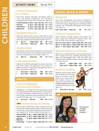 communicAtion
Oui! Learn French for Fun
Encourage your child’s natural ability to learn French
with ease using basic conversation, puppets, songs, games
and other educational materials, numbers, colors, al-
phabet, animals, fruits, vegetables and more. More info:
bonjournilou@yahoo.com, 949-854-2354. Inst: Nilo
Anoush. Supply fee: $10. Ages 4-12.
Th Apr 7–Jun 9 5:30pm–6:30pm RSC $120 #164661
cooking
Crazy Cooks
Fun cooking with a twist! Learn
how to make fun edible items such
as fruit pizzas, applesauce and fro-
zen bananas. Kids will practice
math and language skills while
having a great time in the kitch-
en. Tis class is perfect for kids
to learn self-confdence and
a sense of accomplishment.
Ages 6-12.
F Apr 1 3pm–4:30pm TRCP $17 #166966
Play-Well Tek: Mine, Craft, Build:
Survival Games with LEGO®
Resourcefulness, creativity, and cooperation come to-
gether in this unique building adventure game designed
by Play-Well instructors. Students will have a blast creat-
ing characters and scenes, without any prior experience
with Minecraf® or LEGO®. Inst: Play-Well Tek. Ages 7-11.
M–Th Mar 28–31 1pm–4pm LLCP $145 #163100
Skatedogs Skateboarding
Spring Break Camp
Whether you are just learning or ready for advanced
tricks, this camp is right for you! Make new friends, ad-
vance your skills and most importantly, have fun in our
private skatepark. Requirements: signed Skatedogs waiv-
er form, skateboard, knee pads, elbow pads and helmet.
More info: 714-313-8787. Inst: Skatedogs. Ages 6-13.
M–F Mar 28–Apr 1 8:30am–11:30am UCP $144 #164743
Trifytt Basketball Camp
Trough fun and safe games, young athletes will have a
great time playing the world's fastest growing sport: bas-
ketball. Athletes are taught the benefts of sportsmanship,
sharing and teamwork. Includes camp shirt and basket-
ball. Inst: TriFytt Sports Coach. Ages 6-12.
M–F Mar 28–Apr 1 8:30am–2:30pm MWCP $149 #166366
35
CHILDREN
For More Information: 949-724-6610 | irvinequickreg.org Spring 2016 Inside Irvine
ac t i v i t y g u i d eSpring 2016
 