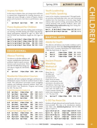 Culinary Workshops
for Children
Learn basic culinary techniques and kitchen safety in
a fun and delicious environment. Inst: Christianne
Winthrop/Bryan Estrada. IFAC member: $35. Ages 6-12.
St. Patrick’s Cupcakes Sa Mar 12 10am–12pm IFAC $39 #163034
Pizza Party! Sa Apr 23 10am–12pm IFAC $39 #166801
Cookie Monsters Sa May 14 10am–12pm IFAC $39 #166802
Hawaiian Luau Sa Jun 18 10am–12pm IFAC $39 #166803
Delightful Desserts
Make easy desserts such as cakes, cookies and ice cream
treats. Kids learn kitchen safety, culinary tricks and math by
measuring ingredients. Recipe book provided. Ages 6-12.
Tu Apr 5–26 3:30pm–4:45pm NCP $40 #166484
F May 13–Jun 3 3:45pm–5pm WBCP $40 #164293
Healthy Cooks
Eat healthier with nutritious alternatives to fast food that
kids can make at home. Class includes nutrition informa-
tion, basic cooking lessons and samples. Ages 6-12.
Tu May 3–24 3:45pm–5pm NCP $40 #166407
International Chefs
Explore the world through appetizers, desserts and more!
Each week, children are introduced to the cuisine of a
diferent country to expand their tasting palate with new
favors and textures. Ages 6-12.
F Mar 25–Apr 15 3:45pm–5pm SSNP $48 #165382
F Apr 15–May 6 3:45pm–5pm WBCP $48 #164292
crAfts
Chinese Calligraphy
 Painting for Children
Calligraphy is a painting art form requiring the control
and concentration of ink, paper thickness and absorptiv-
ity and brush fexibility. Students learn to produce a va-
riety of styles and forms in this introductory class. More
info: 949-559-6868. Ages 7-15. *No class 5/29.
Su Apr 3–Jun 5* 4pm–6pm SCCCA $198 #165489
NEW Fashion Design  Creating
Have an eye for style? Tis Creative Ventures series will
dive into the world of fashion where students learn how
to hand sew, create fashion illustrations and jewelry de-
sign. Supply fee: $7.50. Inst: Fashion Camp. Ages 8-12.
Hand SewnWallet W Apr 6 3:30pm–5:30pm OCGP $49 #166925
Design  Draping W Apr 13 3:30pm–5:30pm OCGP $49 #166926
Hand Sewn W Apr 20 3:30pm–5:30pm OCGP $49 #166927
Binder Cover
Jewelry Design W Apr 27 3:30pm–5:30pm OCGP $49 #166928
dAnce, music  drAmA
Acting Out
Learn basic choreography and character development.
Parents and friends are invited to a lively performance
at the fnal meeting. Beginning and continuing students
welcome. Inst: Christopher Mondragon. IFAC member:
$72. Ages 8-12.
M,W, F Apr 25–May 6 3:30pm–5pm IFAC $79 #166761
Children’s Singing Class
Build confdence through singing using popular chil-
dren’s songs from well-known musicals. More info:
949-552-8100. Inst: Pianoforte. Supply fee: $5.
Ages 8–12 Tu Apr 12–May 17 5:30pm–6:25pm PMS $169 #164894
Ages 4–7 W Apr 13–May 18 2:30pm–3:25pm PMS $169 #164895
Ages 4–7 F Apr 15–May 20 4pm–4:55pm PMS $169 #164896
Flamenco Dance en el Parque
Flamenco is a visually impressive and expressive form of
dance. Explore the basics, including terminology, tech-
nique and choreography. Wear a full skirt (girls) and
closed-toe shoes with thick heels or character shoes. Ages
7-12.*No class 5/27.
F Apr 1–29 4:30pm–5:30pm OCGP $60 #166598
F May 6–Jun 10* 4:30pm–5:30pm OCGP $60 #166600
Guitar for Children
Beginners practice chords, single
note melodies and fun songs.
Bring an acoustic or electric
guitar with a small amp. Re-
peat students welcome; new
songs each session. More info:
ronlgorman@hotmail.com,
949-362-0778. Inst: Ron Gorman.
Ages 8-13.
W Apr 20–May 18 5pm–6pm NCP $105 #164663
Fine Arts Classes
Fine arts classes
for children
are listed
on Page 90.
CHILDREN
36 Inside Irvine Spring 2016 For More Information: 949-724-6610 | irvinequickreg.org
ac t i v i t y g u i d e Spring 2016
 