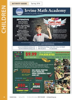 Wildfire gymnastics
NEW Super Soccer Stars 2
Have a blast learning soccer skills in a fun, noncom-
petitive and educational environment. Tis age-specifc
curriculum and low child-to-coach ratio uses soccer to
nurture, build self-confdence and develop teamwork.
More info: 310-998-0010 la@supersoccerstars.com. Inst:
Super Soccer Stars. Supply fee: $12. Ages 5-7.
W Apr 6–May 25 3pm–4pm OCGP $160 #166433
Table Tennis for Kids
It’s rally time! Experience the fun and exciting game of
Table Tennis. Learn and practice the basics of the game
while meeting friends who enjoy playing just like you.
Ages 6-12.
F Mar 4–25 3:45pm–5pm HPCC $45 #162743
TriFytt Basketball Skills
Take your game to the next level with moves such as the
‘stop and pop’ and the ‘step back with a crossover.’ Great
fun for the eager beginner. Includes a T-shirt. More info:
info@trifyttsports.com, 714-237-0060. Inst: TriFytt. *No
class 5/28.
Ages 4–6 Sa Apr 30–Jun 11* 11am–11:45am CCP $79 #166344*
Ages 6–9 Sa Apr 30–Jun 11* 12pm–12:45pm CCP $79 #166345
Ages 9–12 Sa Apr 30–Jun 11* 1pm–1:45pm CCP $79 #166346
TriFytt Volleyball Skills
Beginning and intermediate volleyball players receive spe-
cifc coaching techniques to improve their game. Work on
fundamentalswhilelearningnewtechniquestoo.Includes
aT-shirt.Moreinfo:info@trifyttsports.com.Inst:TriFytt.
Ages 6–9 W Apr 13–Jun 1 5pm–5:45pm DCP $99 #166349
Ages 10–14 W Apr 13–Jun 1 6pm–7pm DCP $99 #166350
Volleyball Clinic
Play this fun and exciting game on sand courts. Kids will
get exercise and develop team-building skills while learn-
ing the basic skills of volleyball such as passing, setting,
attacking and defense. Ages 7-12.
M May 2–23 3:45pm–5pm HPCC $45 #166633
Looking for tennis camps? See Page 108.
Train at a state-of-the-art, air-conditioned train-
ing facility. Registration required two days prior to
class. More info: 714-832-1315. Location: Wildfre
Gymnastics, 14761 Bentley Circle, Tustin. Annual
insurance fee is $24 per child due at the site.
Beginning Tumbling
Tumbling classes are designed for boys and girls
wanting to concentrate on the tumbling aspects of
gymnastics. Tis class is great for aspiring cheer-
leaders and dancers who want to learn acro skills or
those who just like to fip. Ages 10-16.
W Apr 6–27 7:30pm–8:30pm WFG $70 #165049
W May 4–25 7:30pm–8:30pm WFG $70 #165050
W Jun 1–22 7:30pm–8:30pm WFG $70 #165051
Gymnastics Fire Academy
Tis achievement-oriented program follows the USA
Gymnastics guidelines. In a positive and fun envi-
ronment, girls work on vault, bars, balance beam,
foor exercise, tumble track and trampoline. Boys
work on tumbling, vault, bars, rings, tumble track
and trampoline. Ages 7-12.
Girls
W Apr 6–27 6:30pm–8pm WFG $90 #165043
W May 4–25 6:30pm–8pm WFG $90 #165044
W Jun 1–22 6:30pm–8pm WFG $90 #165045
Boys
Th Apr 7–28 3:30pm–5pm WFG $90 #165046
Th May 5–26 3:30pm–5pm WFG $90 #165047
Th Jun 2–23 3:30pm–5pm WFG $90 #165048
47
CHILDREN
For More Information: 949-724-6610 | irvinequickreg.org Spring 2016 Inside Irvine
ac t i v i t y g u i d eSpring 2016
 