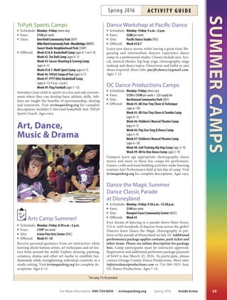 SUMMERCAMPS
54
Choose aTennis Camp by Pro or Park! These tennis pros also ofer group lessons year-round, see Pages 105-107.
Refer to Page 102 for Park location. *No camp 7/4; fee prorated.
junior tennis cAmPs
With Alex at Cypress Community Park
Schedule: Monday–Thursday  Friday: 8:30–11:30 a.m.
Fees: $120* per week (M–Th); $30 per Friday
Ofered: Week #1–10
Great for beginners and advanced beginners to work on
basic strokes with an emphasis on learning how to rally.
A mixture of games and drills will be used to reinforce
skills. Intermediate and advanced players work to im-
prove stroke technique and develop successful match tac-
tics. Includes T-shirt, prizes, snacks and drinks. Inst: Alex
St. Jean  Staf. Ages 5-14.
With Chris at Heritage Community Park
Schedule: Monday–Friday: 8–11:30 a.m.
Fees: $175* per week
Ofered: Week #1–5, 7, 8  10
Camp includes instruction, drills, conditioning, strat-
egy, games and match play. Great for all levels of players
interested in improving for high school team, tourna-
ments, Junior Team Tennis, or to beat dad or the pros!
Includes T-shirt, prizes, snacks and drinks. Inst: Chris
Emery  Staf. Ages 7-16. Add an afernoon in the pool
and sign up for Smash  Splash, 8 a.m.-5 p.m. for $295
per week.
With Jimmy at Deerfeld Community Park
Schedule: Monday–Friday: 8 a.m.–4 p.m., 8 a.m.–noon,
or 1–4 p.m.
Fees: $350* per week (all day) $200* (AM) or $150* (PM)
Ofered: Week #1–10
Children are grouped by skill levels. Beginner and ad-
vanced beginners work on basic strokes with an emphasis
on learning how to rally. A mixture of games and drills will
be used to reinforce developing skills. Intermediate and
advanced players work on improving stroke techniques
and developing successful match game tactics. Includes
T-shirt, prizes, snacks and drinks. Inst: Jimmy Gleason 
Staf. Ages 8-16.
With Juan at University Community Park
Schedule: Monday–Thursday  Friday: 8:30–11:30 a.m.
Fees: $120* per week (M–Th) $30 per Friday
Ofered: Week #1–9
These camps are great for beginning and advanced be-
ginning players to work on basic strokes using the 10 
Under format. A mixture of games and drills will be used
to reinforce skills. Intermediate and advanced players
work to improve stroke technique and develop successful
match tactics. Includes T-shirt, prizes, snacks and drinks.
Inst: Juan Naranjo  Staf. Ages 5-14.
With Minako at Las Lomas Community Park
Schedule: Monday–Thursday: 9 a.m.–noon
Fees: $120* per week
Ofered: Week #1–10
Have fun with workout drills, games, exercise and more!
Learn basic strokes, forehand, backhand, volley, overhead
and serve. Includes T-shirt, prizes, snacks and drinks.
Inst: Minako Stickney  Staf. Ages 5-14.
With Ross at Turtle Rock Community Park
Schedule: Monday–Thursday: 8:30 a.m.–noon
Fees: $105* per week
Ofered: Week #1–10
This tennis camp emphasizes fun-
damentals from proper footwork
and grips to stroke production
and movement. Daily instruction,
drills, conditioning, mini soccer,
and games are all a part of the fun.
Includes T-shirt, prizes, snacks and
drinks. Inst: Ross  Lanea Holes-
insky  Staff. Ages 5-14. Aftercare
available 11:30 a.m.-1 p.m. at TRCP.
$6 per day, for ages 6-10.
With Ruben at Col. Bill Barber Community Park
Schedule: Monday–Thursday  Friday: 8 a.m.–4 p.m.,
8 a.m.–noon, or 1–4 p.m.
Fees: $280* (all day) $160* (AM)
$120* (PM) per week (M–Th);
$70 (all day) $40 (AM), $30 (PM) per Friday
Ofered: Week #1–5, 7  8
Excellent instruction for all levels! Beginners learn the
concepts of the game and fundamental techniques. In-
termediate players will improve stroke production, learn
strategy and tactics for match play and hit with topspin.
Advanced players refne strokes and learn quickness
drills and footwork. Tis program prepares players for Ju-
nior Team Tennis competitions. Includes T-shirt, prizes,
snacks and drinks. Inst: Ruben Millado  Staf. Ages 6-14.
With Tae at Homestead Neighborhood Park
Schedule: Monday–Friday: 8:30–11:30 a.m.
Fees: $150* per week
Ofered: Week #1–4, 6–9
Excellent tennis instruction, including match play. Begin-
ners will develop stroke development and fundamentals
while intermediate players will work on technique and
strategy. All children will have fun through various games
and drills. Includes T-shirt, prizes, snacks and drinks.
Inst: Tae Byon  Staf. Ages 6-14.
Inside Irvine Spring 2016 For More Information: 949-724-6610 | irvinequickreg.org
ac t i v i t y g u i d e Spring 2016
 